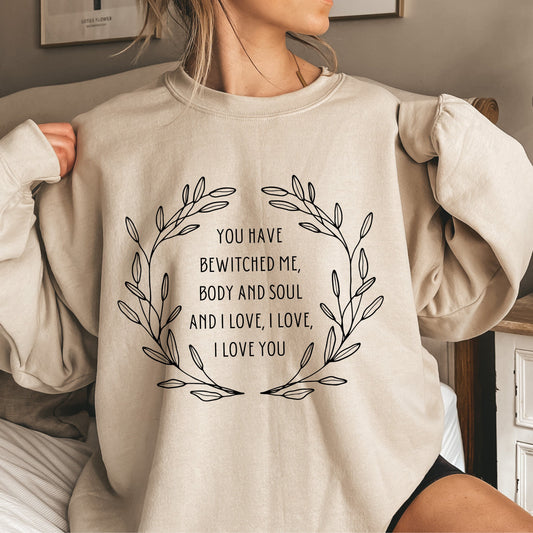 You Have Bewitched Me Sweatshirt